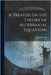 A Treatise on the Theory of Algebraical Equations by Hymers, John