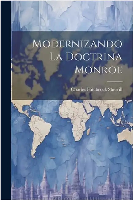 Modernizando la Doctrina Monroe by Sherrill, Charles Hitchcock
