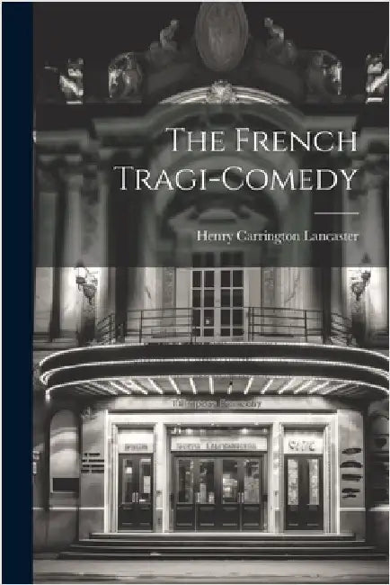 The French Tragi-comedy by Lancaster, Henry Carrington