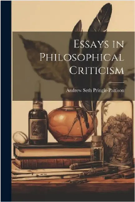 Essays in Philosophical Criticism by Pringle-Pattison, Andrew Seth