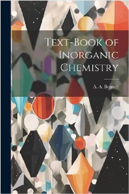 Text-Book of Inorganic Chemistry by Bennett, A. A.