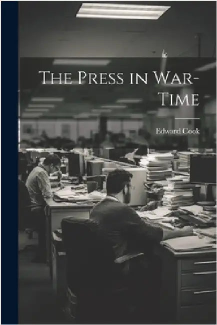 The Press in War-Time by Cook, Edward