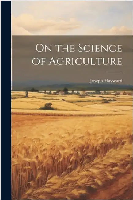 On the Science of Agriculture by Hayward, Joseph