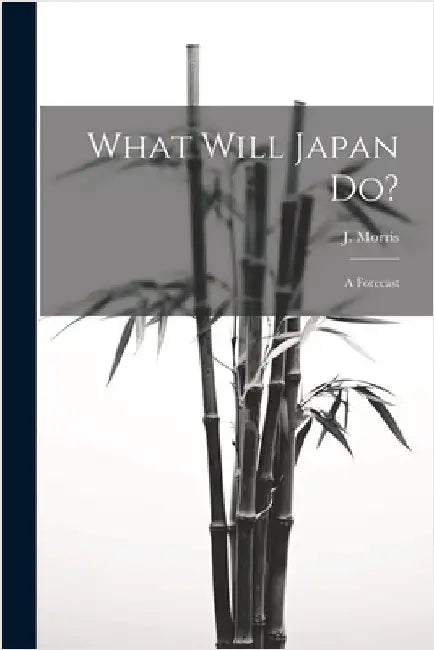 What Will Japan Do?: A Forecast by Morris, J.