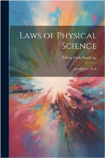 Laws of Physical Science: A Reference Book by Northrup, Edwin Fitch