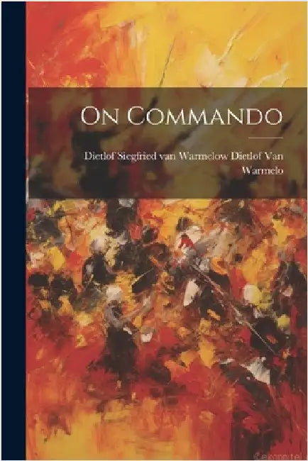 On Commando by Van Warmelo, Dietlof Siegfried Van Wa
