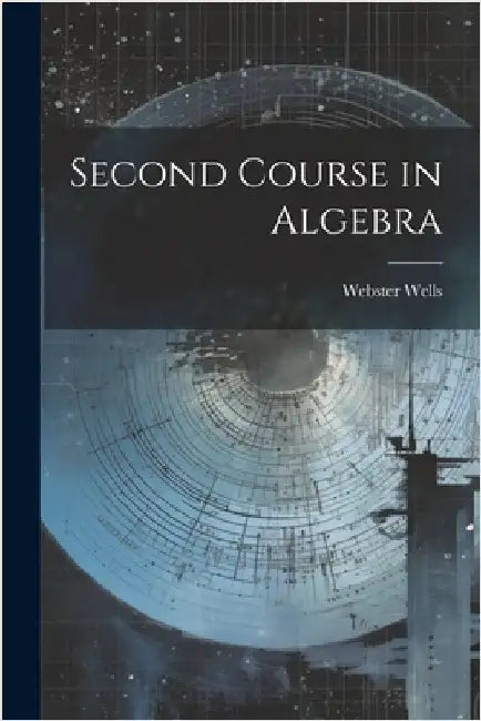 Second Course in Algebra by Wells, Webster