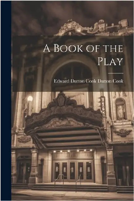 A Book of the Play by Cook, Edward Dutton