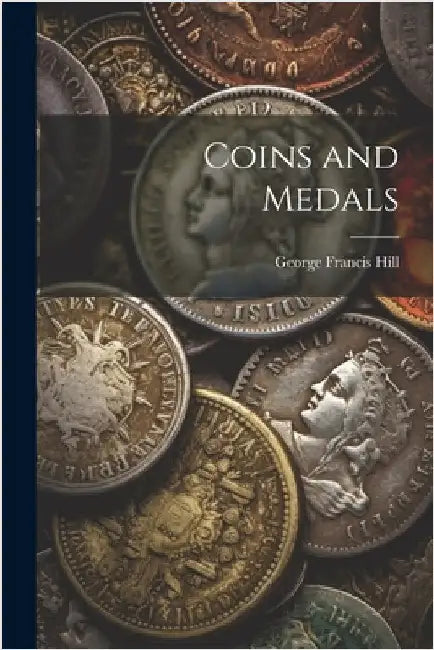 Coins and Medals by Hill, George Francis