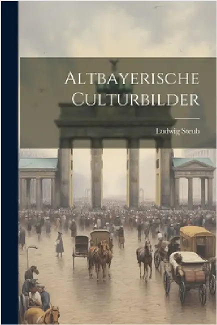 Altbayerische Culturbilder by Steub, Ludwig