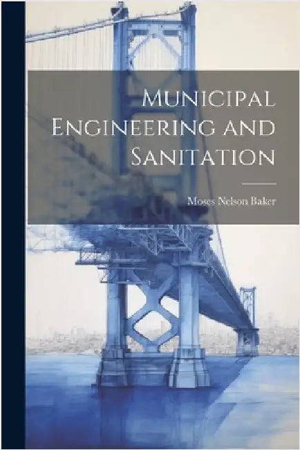 Municipal Engineering and Sanitation by Baker, Moses Nelson