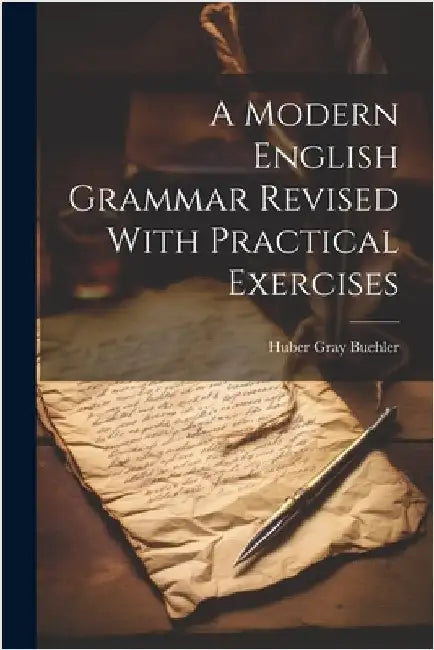 A Modern English Grammar Revised With Practical Exercises by Buehler, Huber Gray