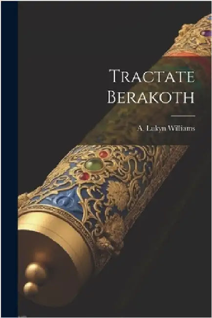 Tractate Berakoth by Williams, A. Lukyn