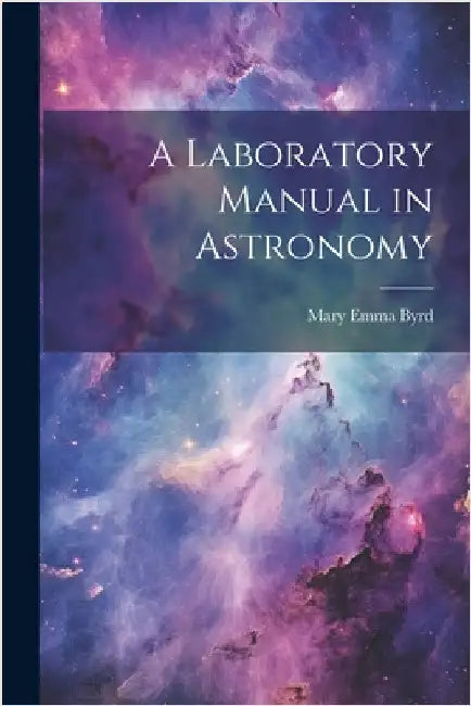 A Laboratory Manual in Astronomy by Byrd, Mary Emma