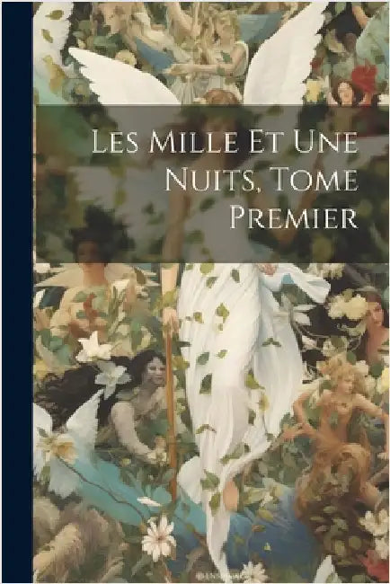 Les Mille et Une Nuits, Tome Premier by Anonymous