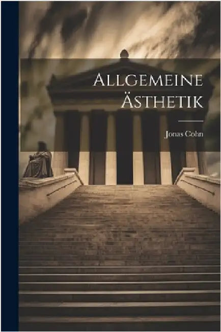 Allgemeine Ästhetik by Cohn, Jonas