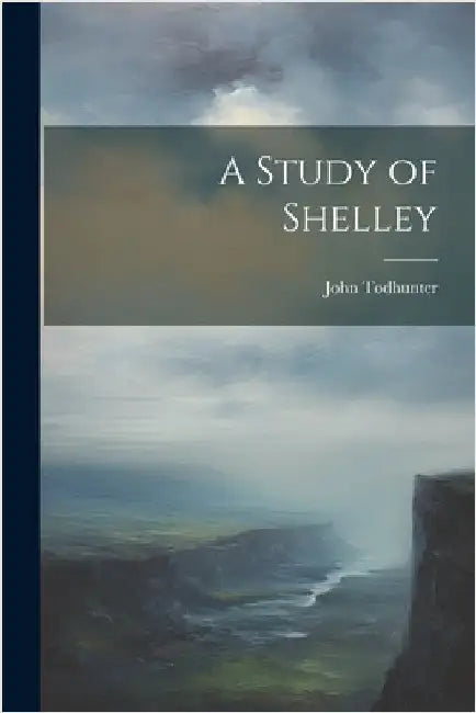A Study of Shelley by Todhunter, John