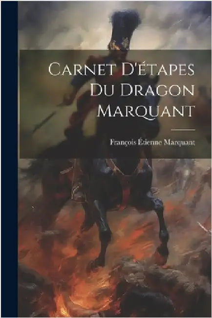Carnet D'étapes du Dragon Marquant by Marquant, François Étienne