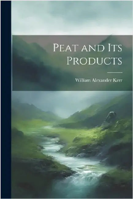 Peat and its Products by Alexander, Kerr William