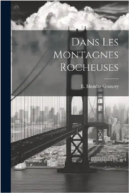 Dans Les Montagnes Rocheuses by Mandat-Grancey, E.