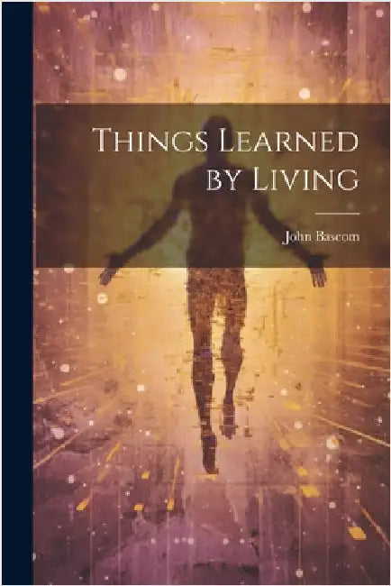Things Learned by Living by BASCOM, John