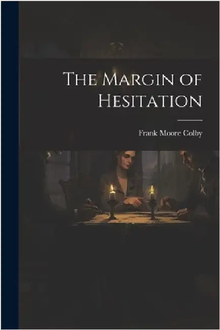 The Margin of Hesitation by Colby, Frank Moore