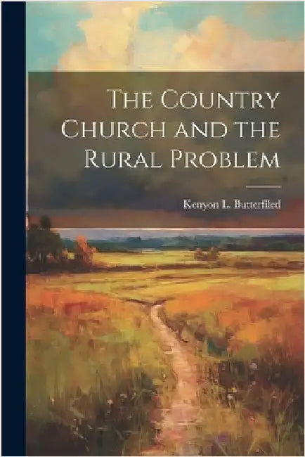 The Country Church and the Rural Problem by Butterfiled, Kenyon L.
