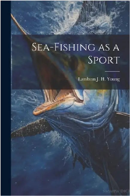 Sea-Fishing as a Sport by J. H. Young, Lambton
