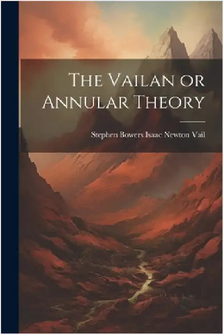 The Vailan or Annular Theory by Newton Vail, Stephen Bowers Isaac