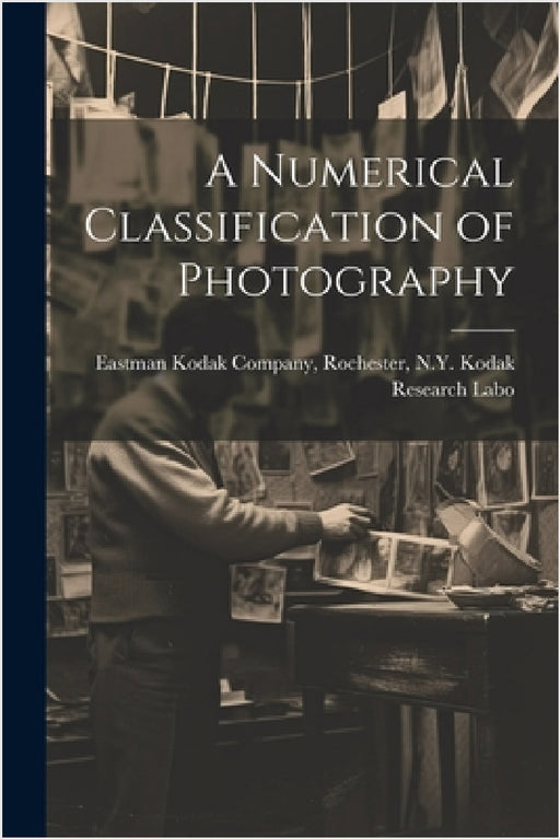 A Numerical Classification of Photography by Rochester N. Y. Kodak Kodak Company