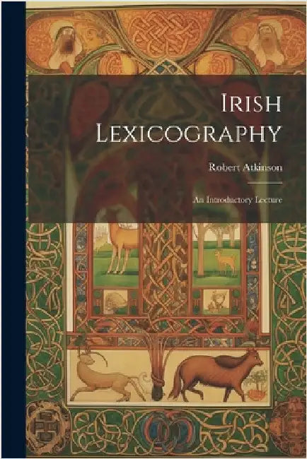 Irish Lexicography: An Introductory Lecture by Atkinson, Robert