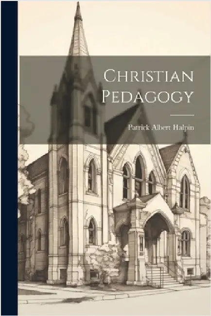 Christian Pedagogy by Albert, Halpin Patrick