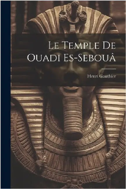 Le Temple de Ouadi es-Sebouâ by Henri, Gauthier