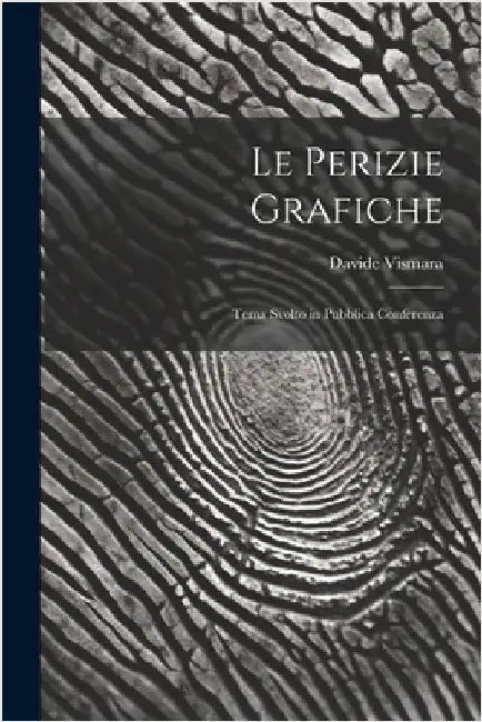 Le Perizie Grafiche: Tema Svolto in Pubblica Conferenza by Vismara, Davide