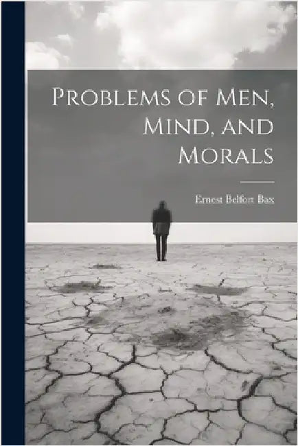 Problems of Men, Mind, and Morals by Belfort, Bax Ernest