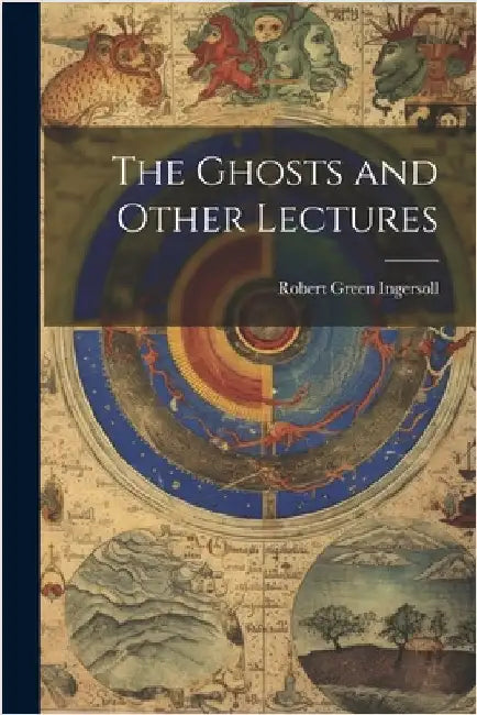 The Ghosts and Other Lectures by Green, Ingersoll Robert
