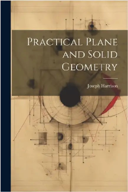 Practical Plane and Solid Geometry by Joseph, Harrison