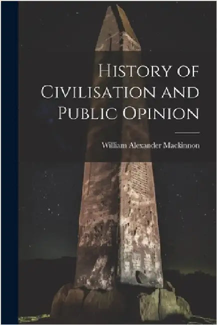 History of Civilisation and Public Opinion by MacKinnon, William Alexander