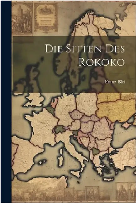 Die Sitten des Rokoko by Blei, Franz