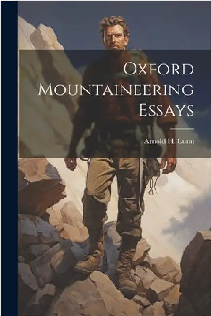 Oxford Mountaineering Essays by Lunn, Arnold H.