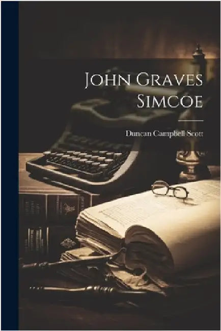 John Graves Simcoe by Scott, Duncan Campbell