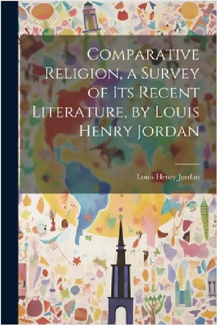 Comparative Religion, a Survey of its Recent Literature, by Louis Henry Jordan by Jordan, Louis Henry