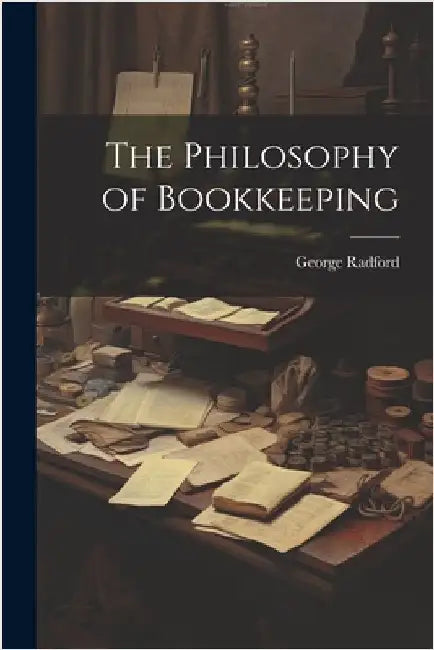 The Philosophy of Bookkeeping by Radford, George