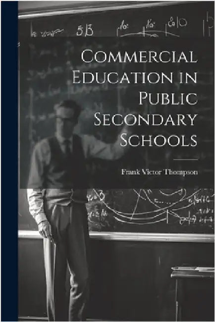 Commercial Education in Public Secondary Schools by Thompson, Frank Victor
