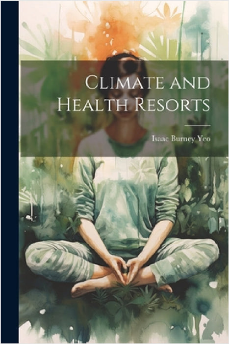 Climate and Health Resorts by Isaac Burney Yeo
