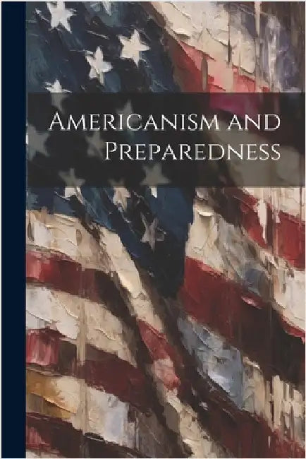 Americanism and Preparedness by Anonymous