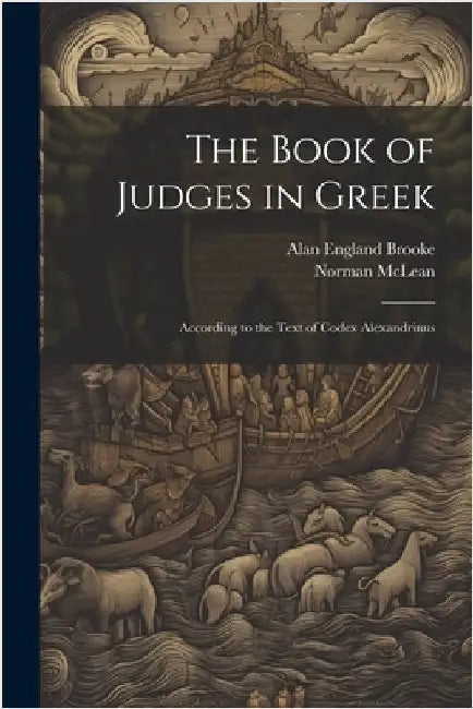 The Book of Judges in Greek: According to the Text of Codex Alexandrinus by Brooke, Alan England