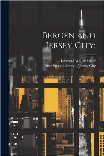 Bergen and Jersey City; by Free Public Library of Jersey City