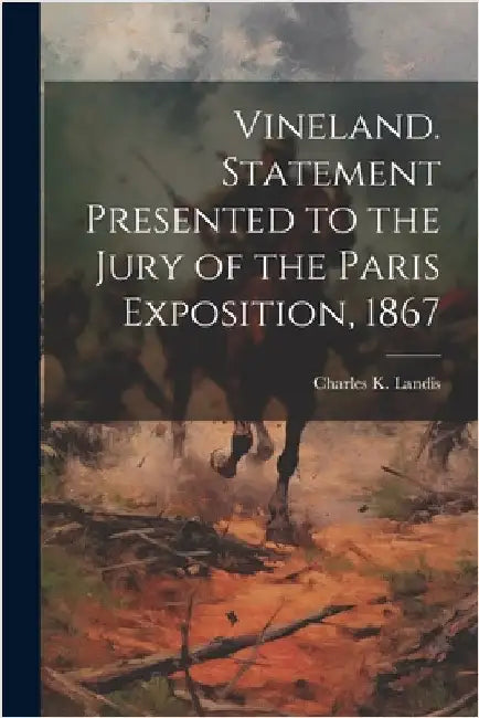 Vineland. Statement Presented to the Jury of the Paris Exposition, 1867 by Landis, Charles K.