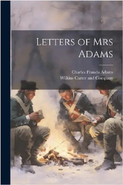 Letters of Mrs Adams by Adams, Charles Francis